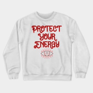 Protect your energy Crewneck Sweatshirt